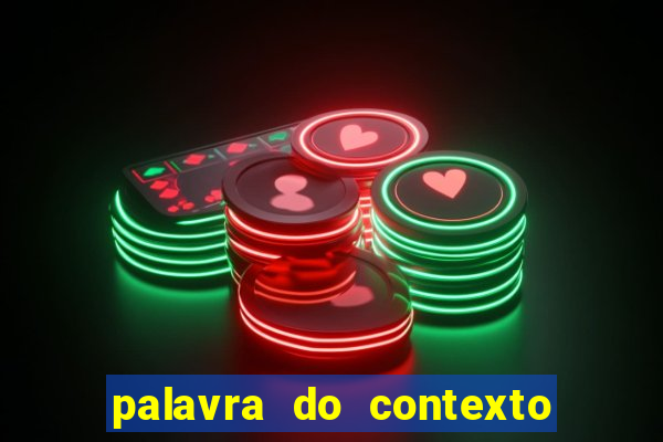 palavra do contexto de hoje 488